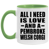 All I Need Is Love And A Pembroke Welsh Corgi - 11oz Accent Mug Green