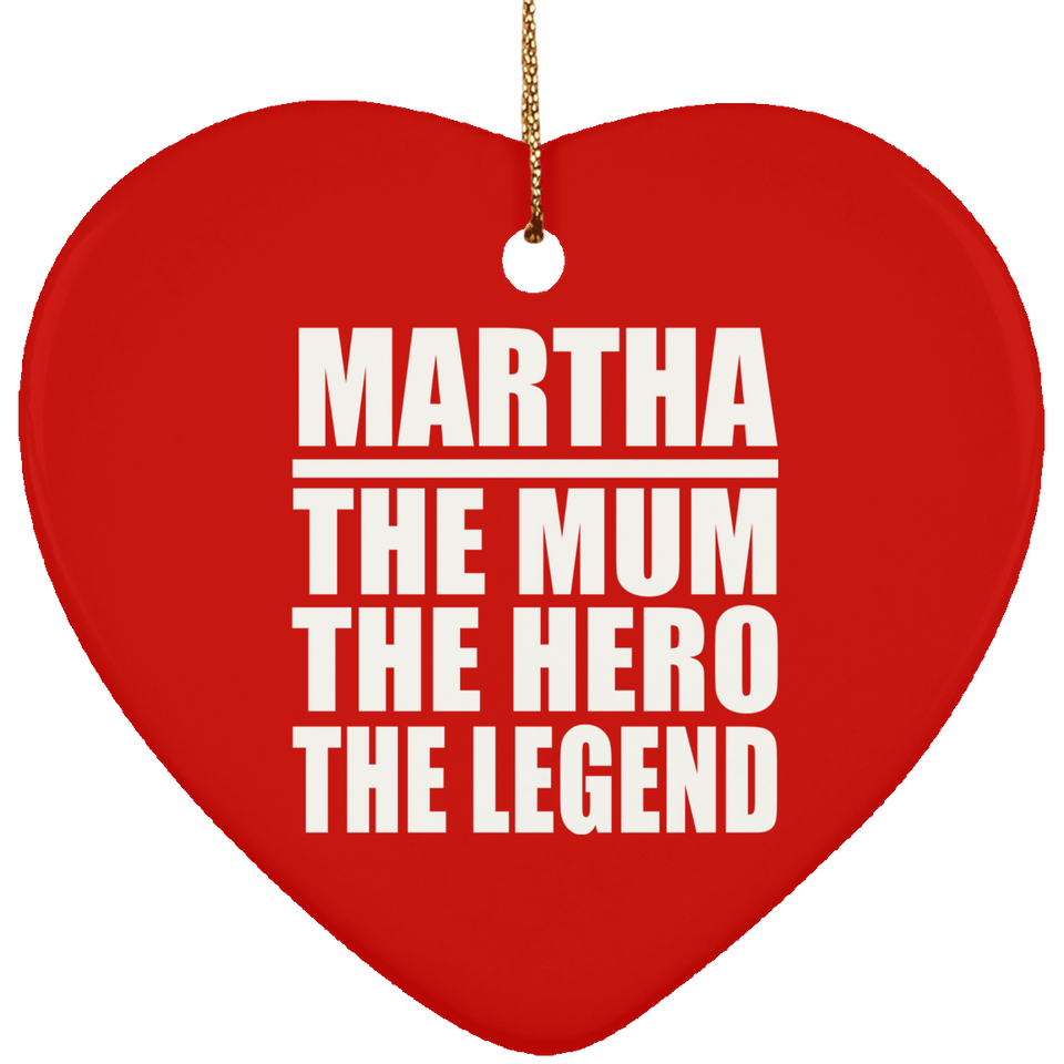 Martha The Mum The Hero The Legend - Heart Ornament