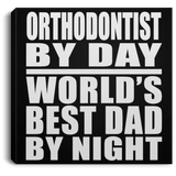 Orthodontist By Day World's Best Dad By Night - Canvas Square