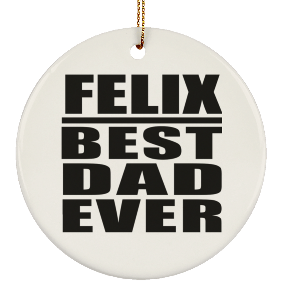 Felix Best Dad Ever - Circle Ornament
