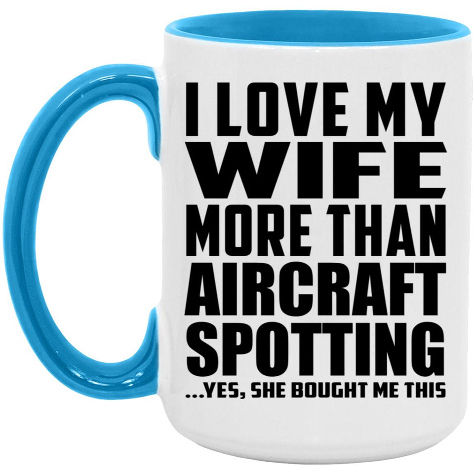 I Love My Wife More Than Aircraft Spotting - 15oz Accent Mug Blue