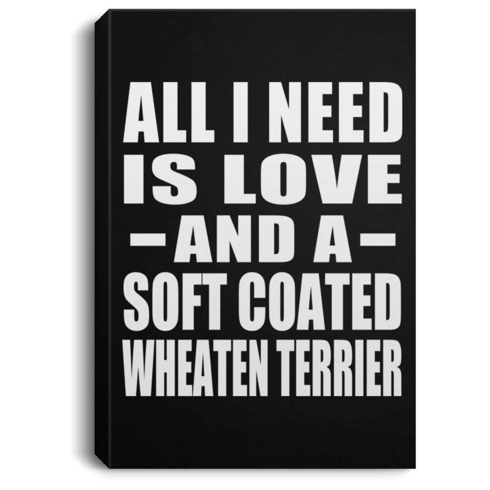 All I Need Is Love And A Soft Coated Wheaten Terrier - Canvas Portrait