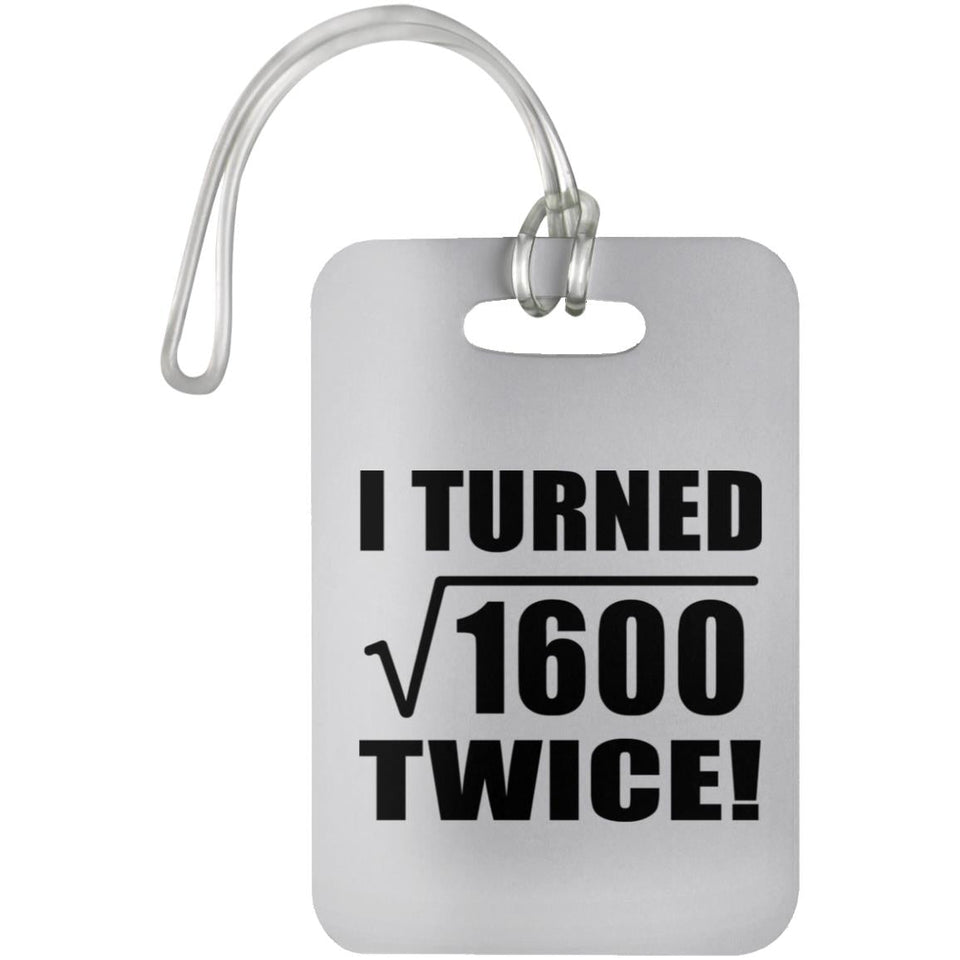 80th Birthday I Turned Square Root of 1600 Twice - Luggage Bag Tag