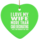I Love My Wife More Than Cake Decorating - Heart Ornament