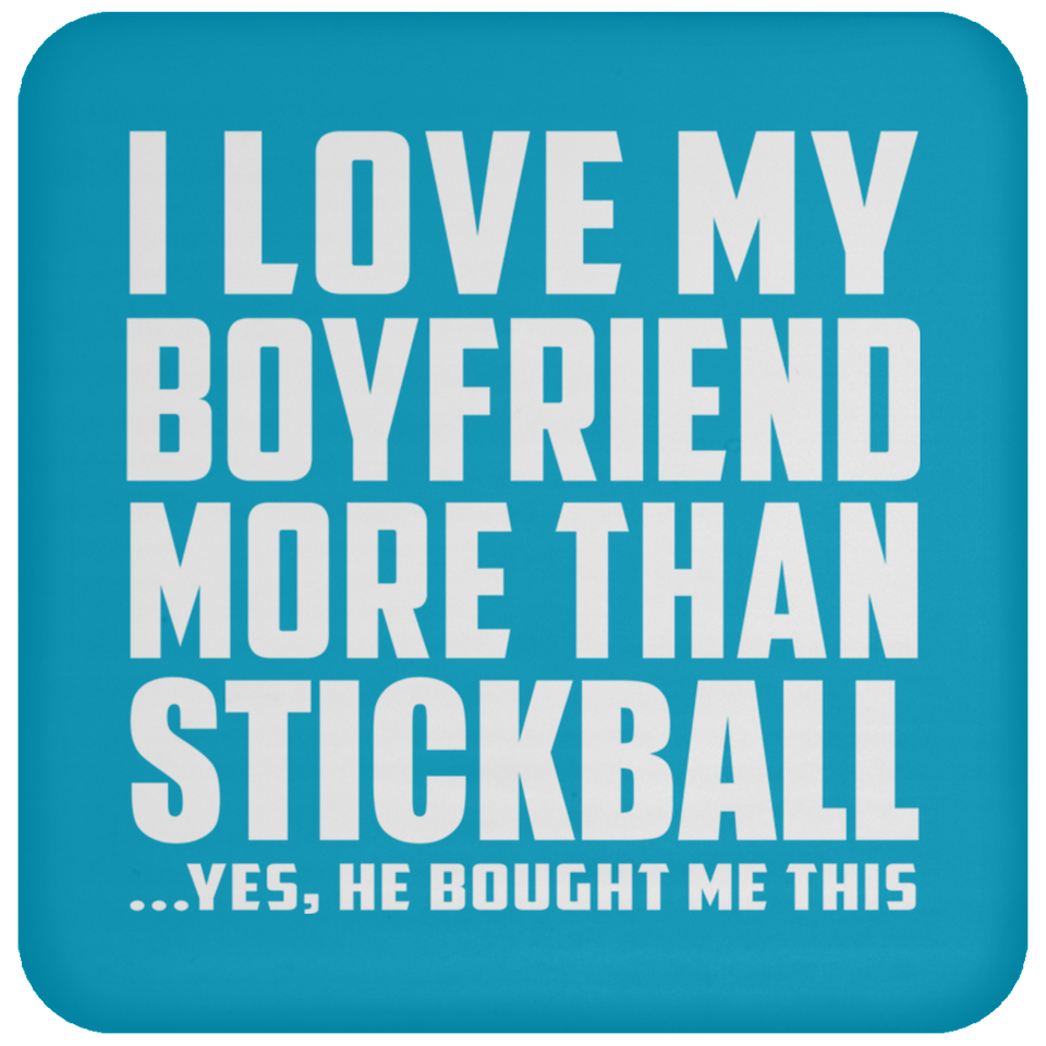 I Love My Boyfriend More Than Stickball - Drink Coaster