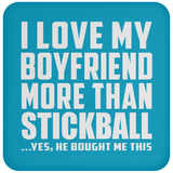 I Love My Boyfriend More Than Stickball - Drink Coaster