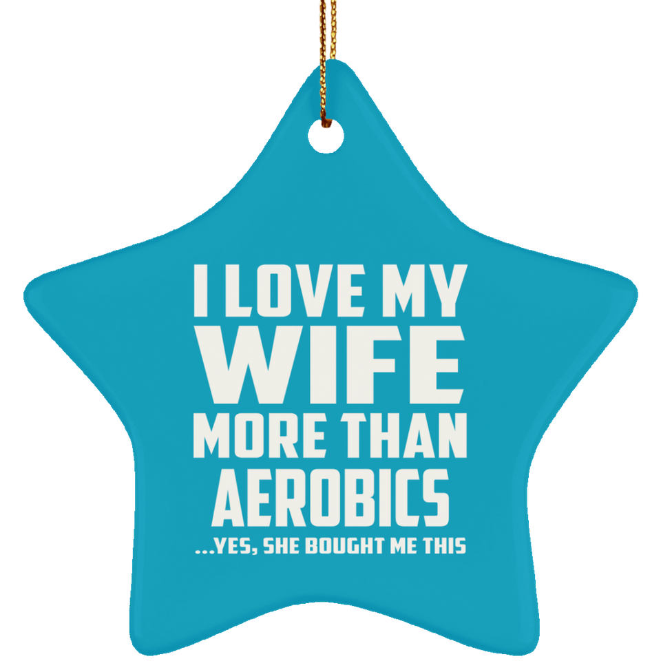 I Love My Wife More Than aerobics - Star Ornament