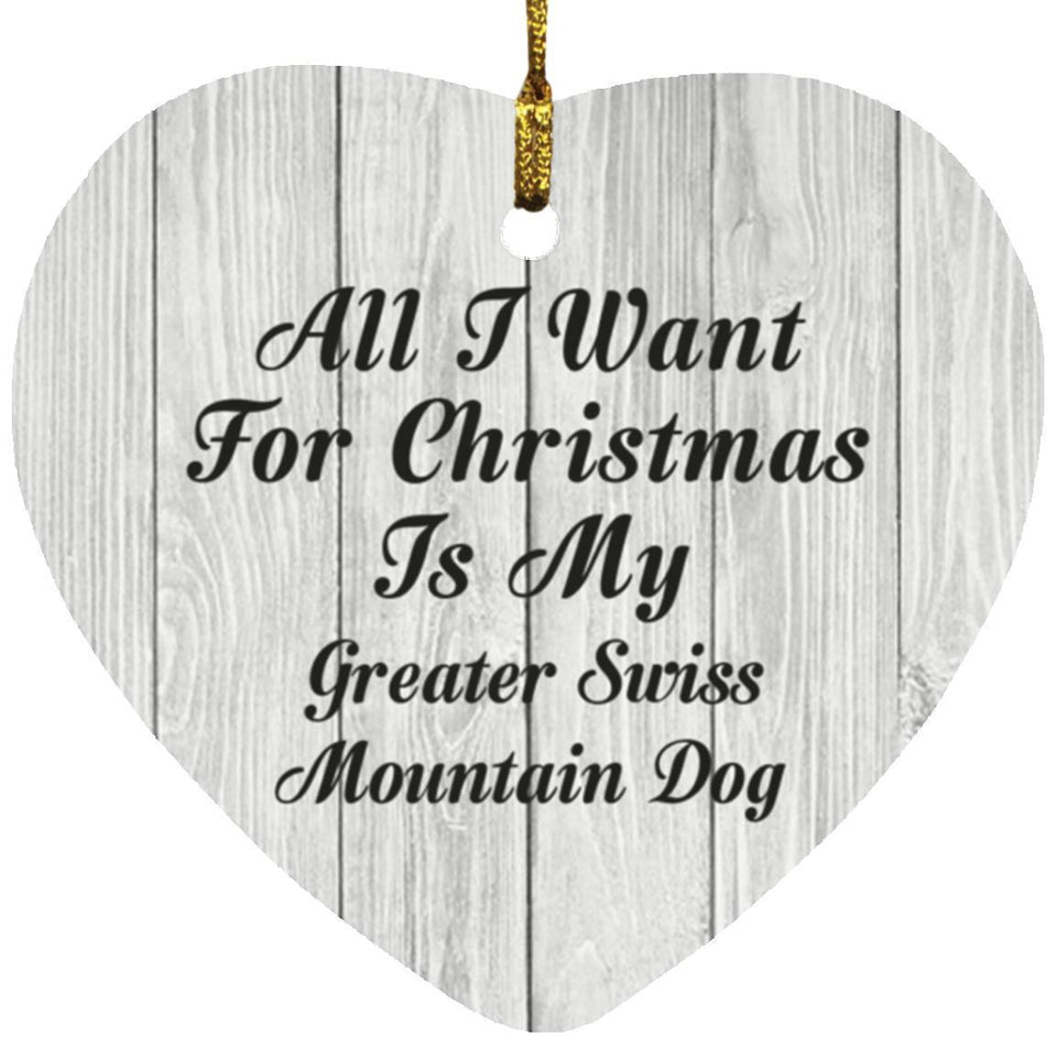All I Want For Christmas Is My Greater Swiss Mountain Dog - Heart Ornament F