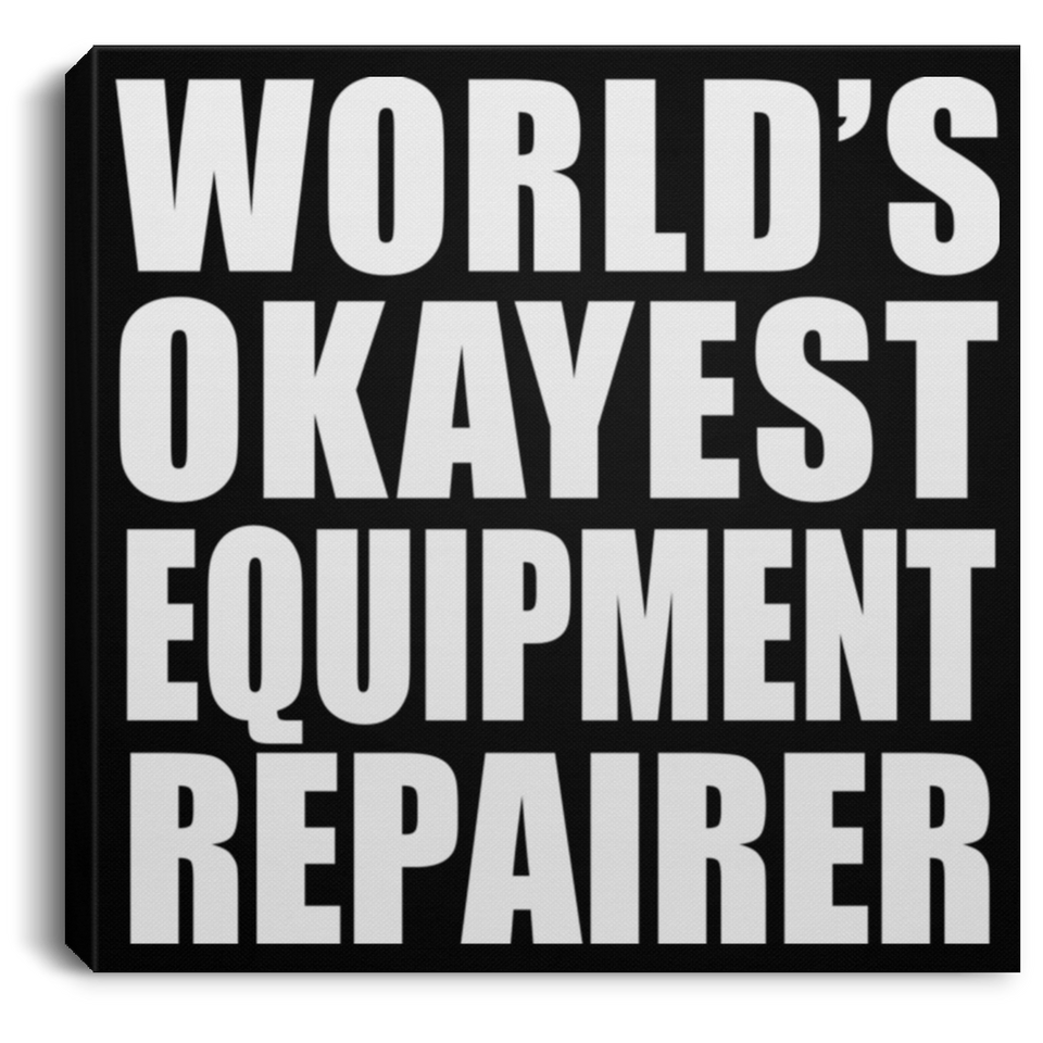World's Okayest Equipment Repairer - Canvas Square