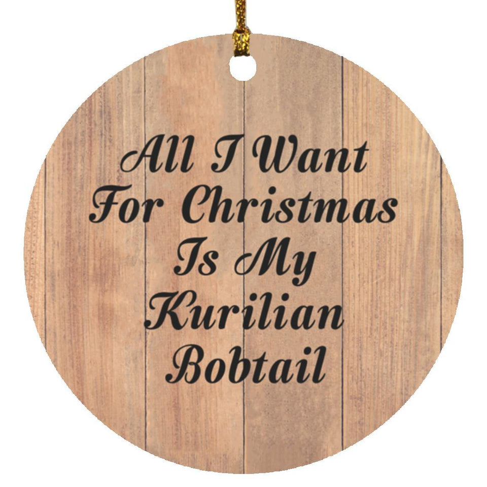 All I Want For Christmas Is My Kurilian Bobtail - Circle Ornament C
