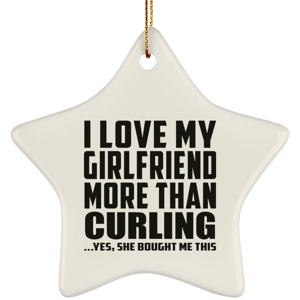 I Love My Girlfriend More Than Curling - Star Ornament