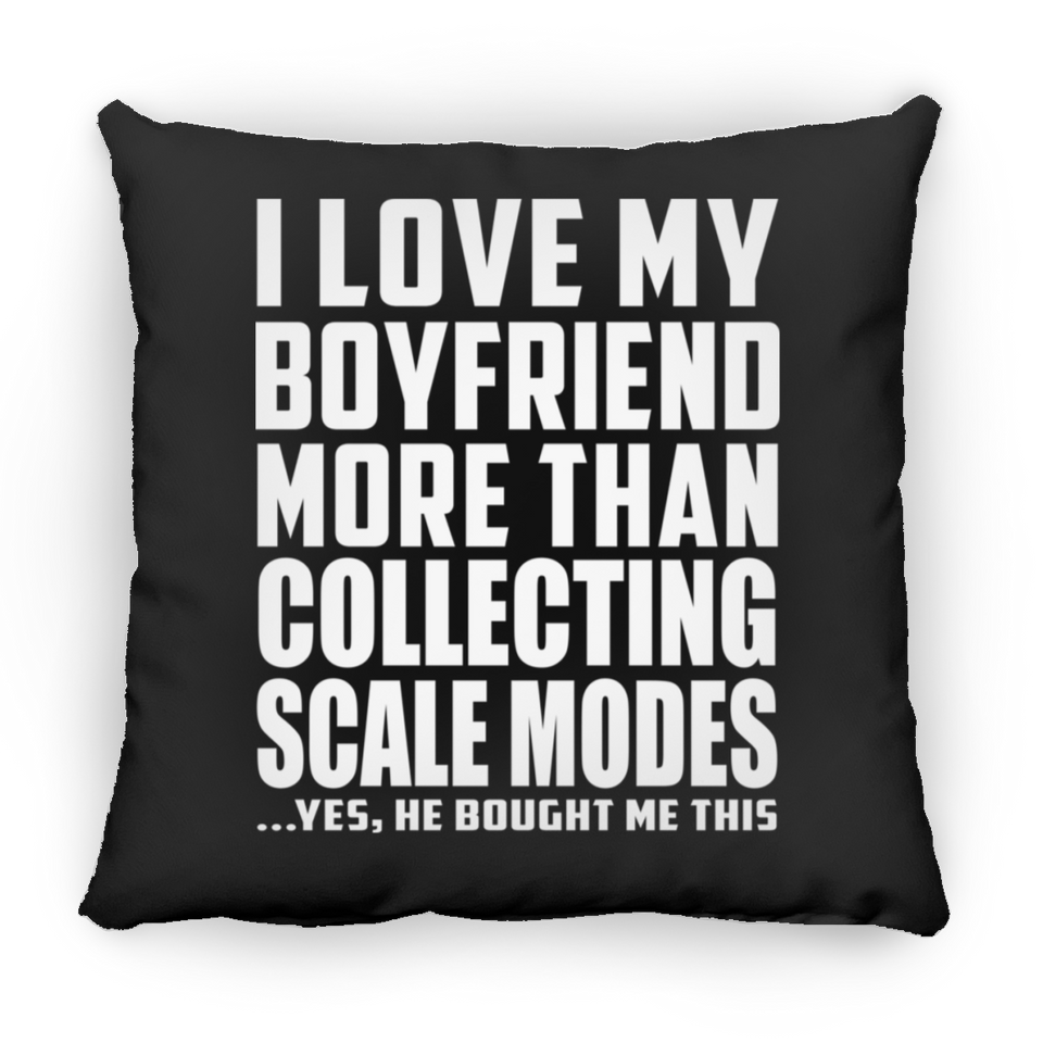 I Love My Boyfriend More Than Collecting Scale Modes - Throw Pillow Black