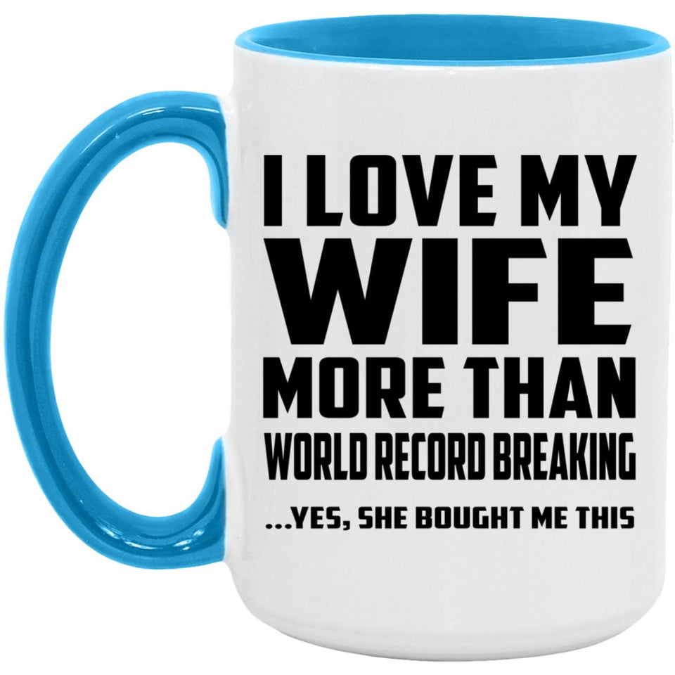 I Love My Wife More Than World Record Breaking - 15oz Accent Mug Blue