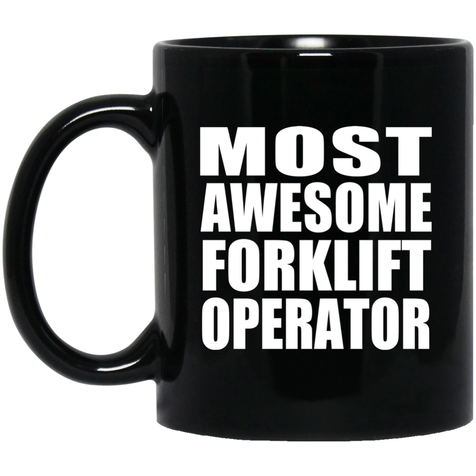 Most Awesome Forklift Operator - 11 Oz Coffee Mug Black