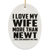 I Love My Wife More Than Newt - Oval Ornament