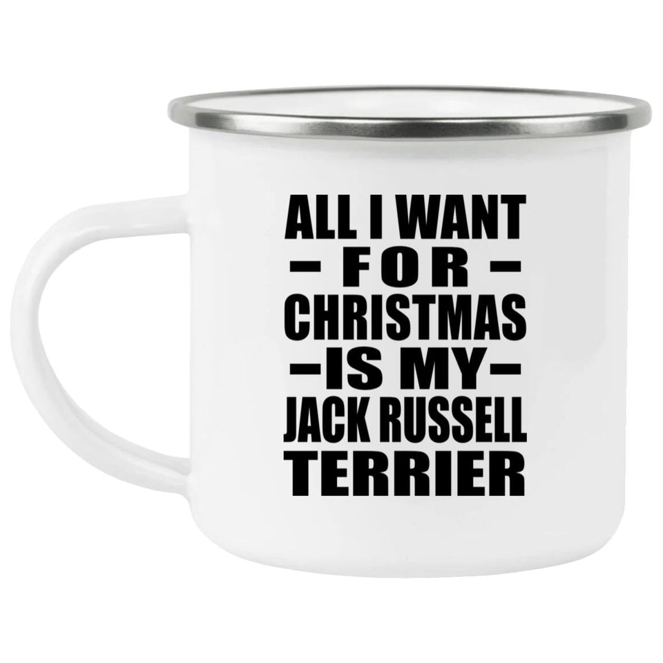 All I Want For Christmas Is My Jack Russell Terrier - 12oz Camping Mug