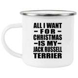 All I Want For Christmas Is My Jack Russell Terrier - 12oz Camping Mug