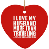 I Love My Husband More Than Traveling - Heart Ornament