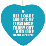All I Care About Is My Orange Tabby Cat - Heart Ornament