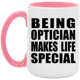 Being Optician Makes Life Special - 15oz Accent Mug Pink