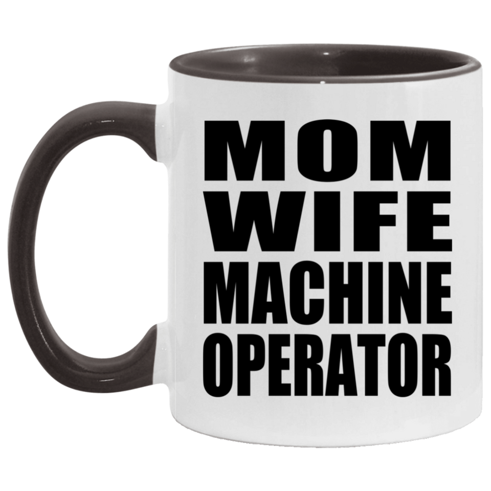Mom Wife Machine Operator - 11oz Accent Mug Black