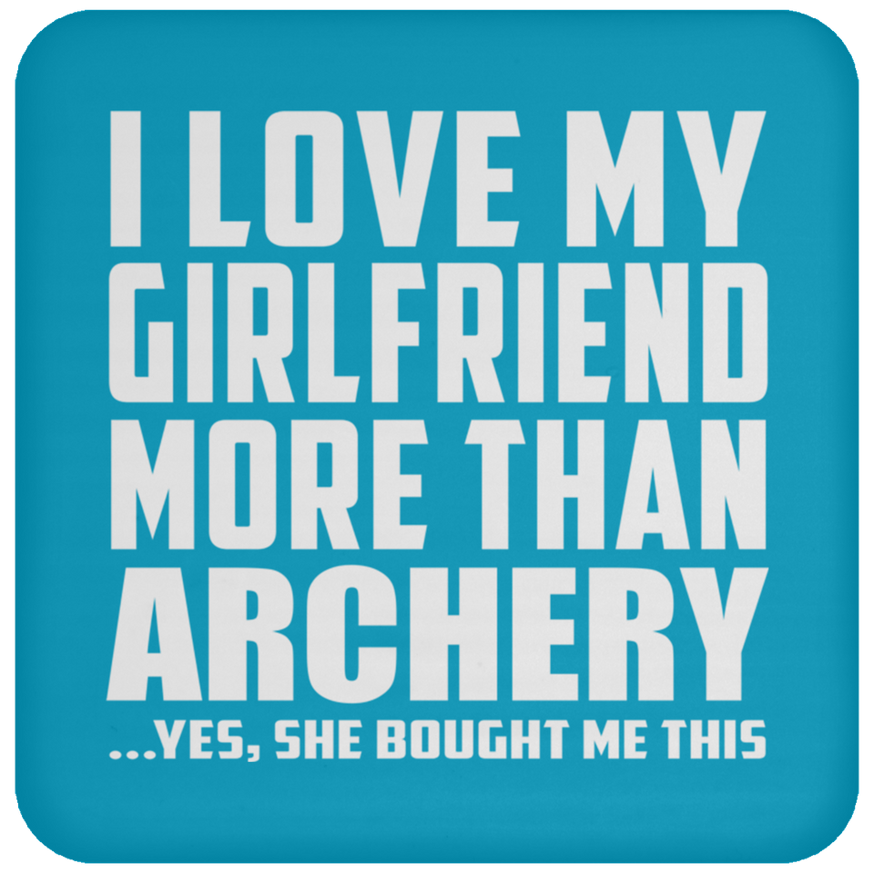I Love My Girlfriend More Than Archery - Drink Coaster