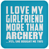 I Love My Girlfriend More Than Archery - Drink Coaster