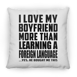 I Love My Boyfriend More Than Learning A Foreign Language - Throw Pillow