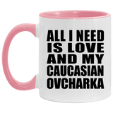 All I Need Is Love And My Caucasian Ovcharka - 11oz Accent Mug Pink