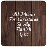 All I Want For Christmas Is My Finnish Spitz - Drink Coaster D