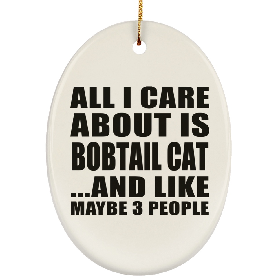 All I Care About Is Bobtail Cat - Oval Ornament