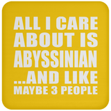 All I Care About Is Abyssinian - Drink Coaster