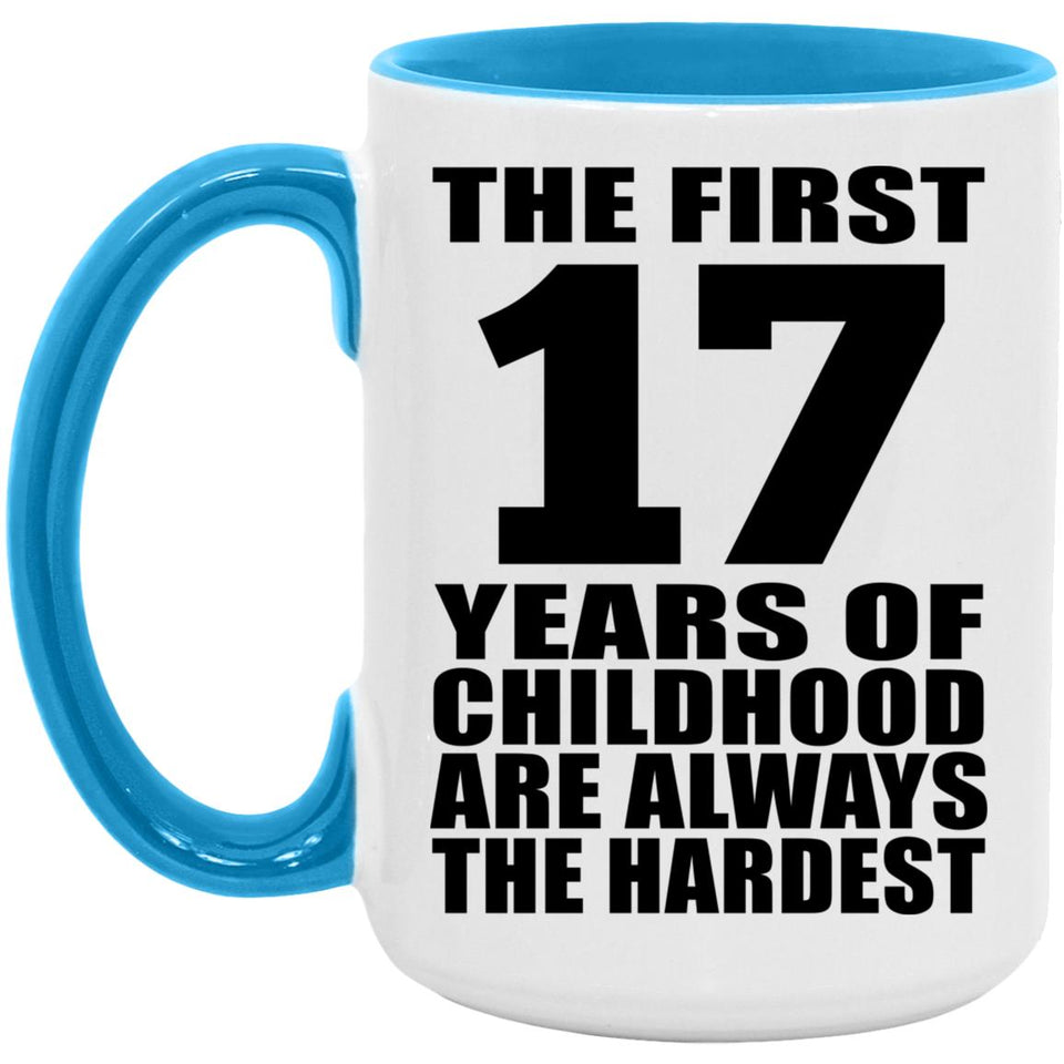 17th Birthday First 17 Years of Childhood Are The Hardest - 15oz Accent Mug Blue