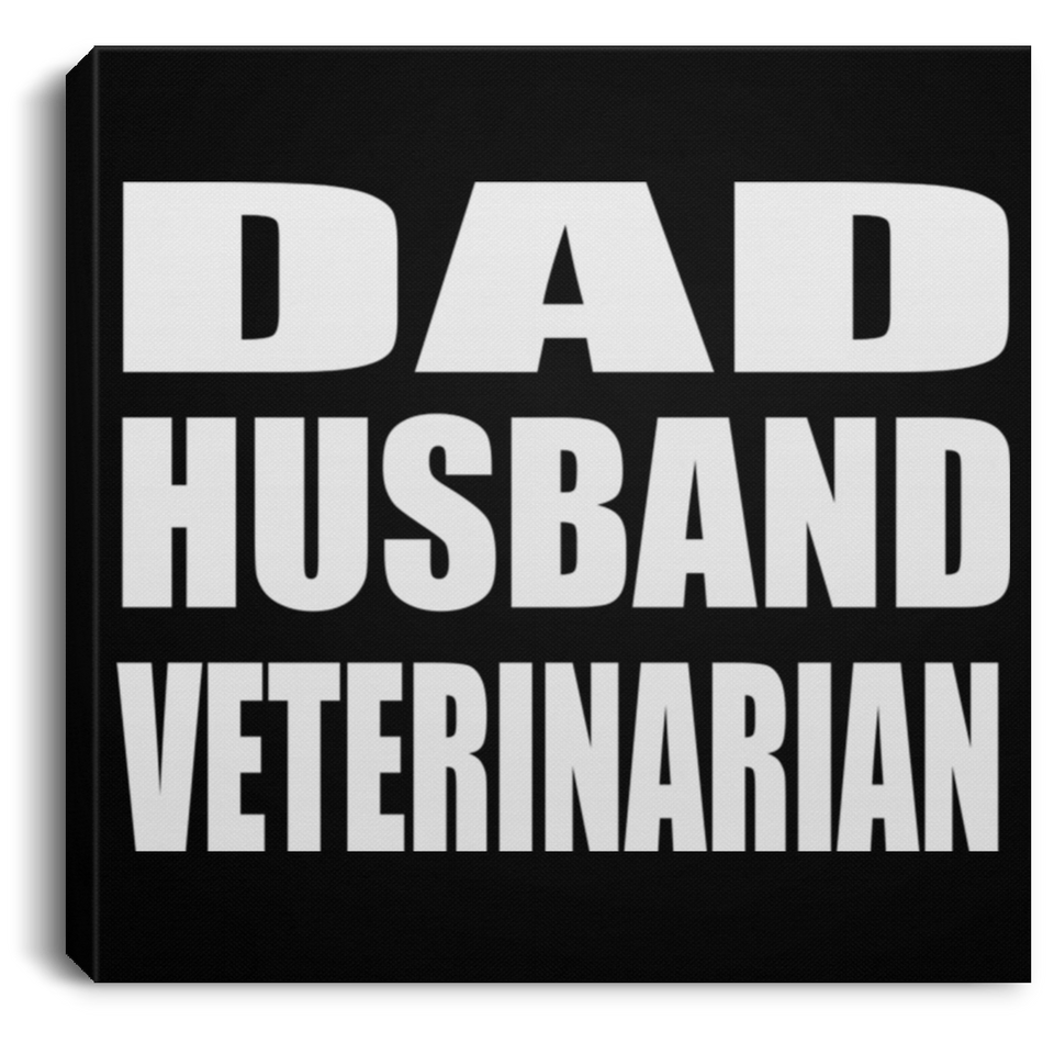 Dad Husband Veterinarian - Canvas Square