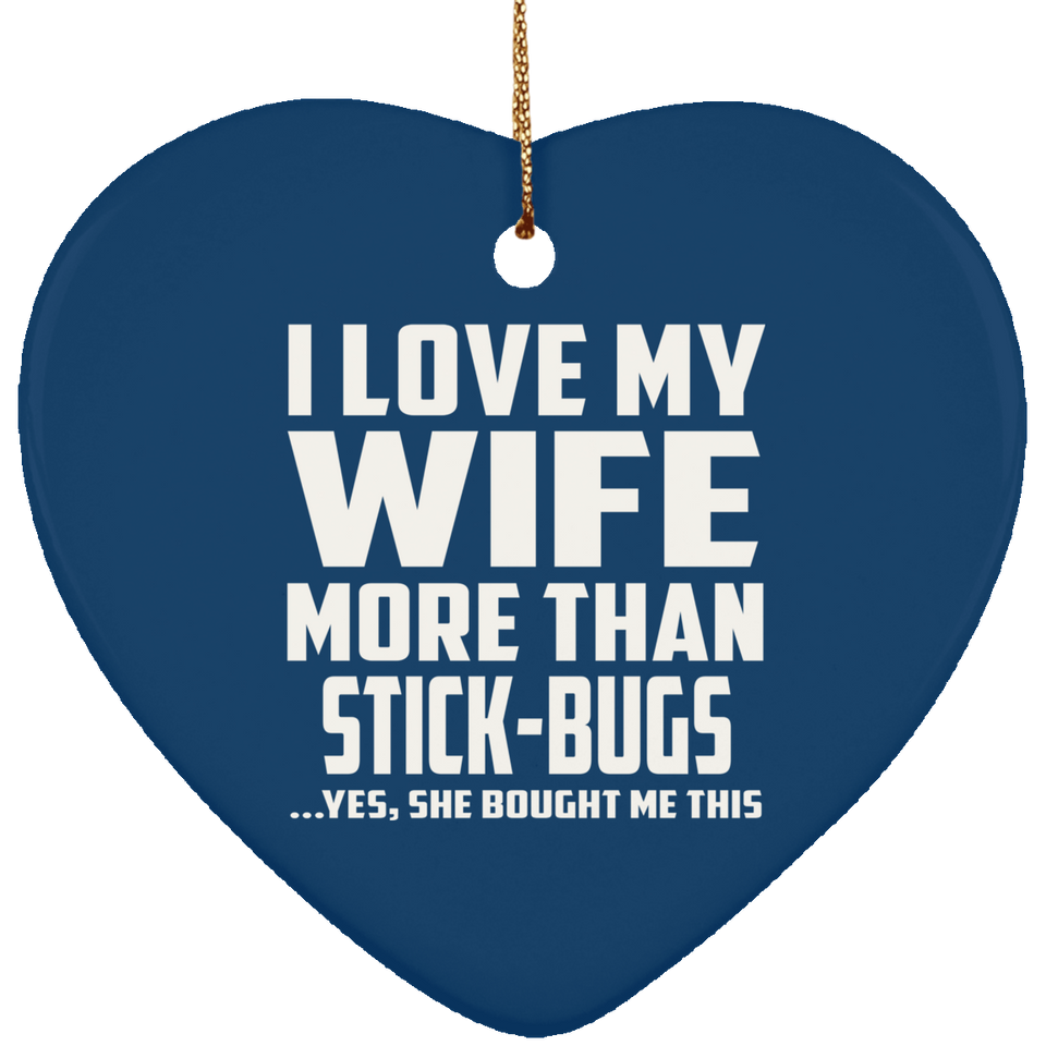 I Love My Wife More Than Stick-Bugs - Heart Ornament