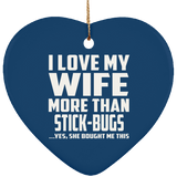 I Love My Wife More Than Stick-Bugs - Heart Ornament