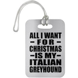 All I Want For Christmas Is My Italian Greyhound - Luggage Bag Tag