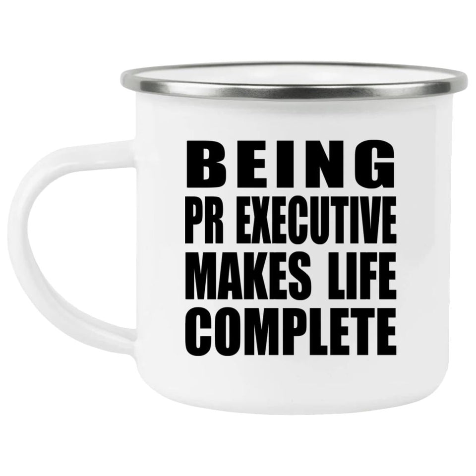 Being PR Executive Makes Life Complete - 12oz Camping Mug