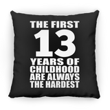 13th Birthday First 13 Years of Childhood Are The Hardest - Throw Pillow Black