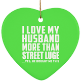 I Love My Husband More Than Street Luge - Heart Ornament