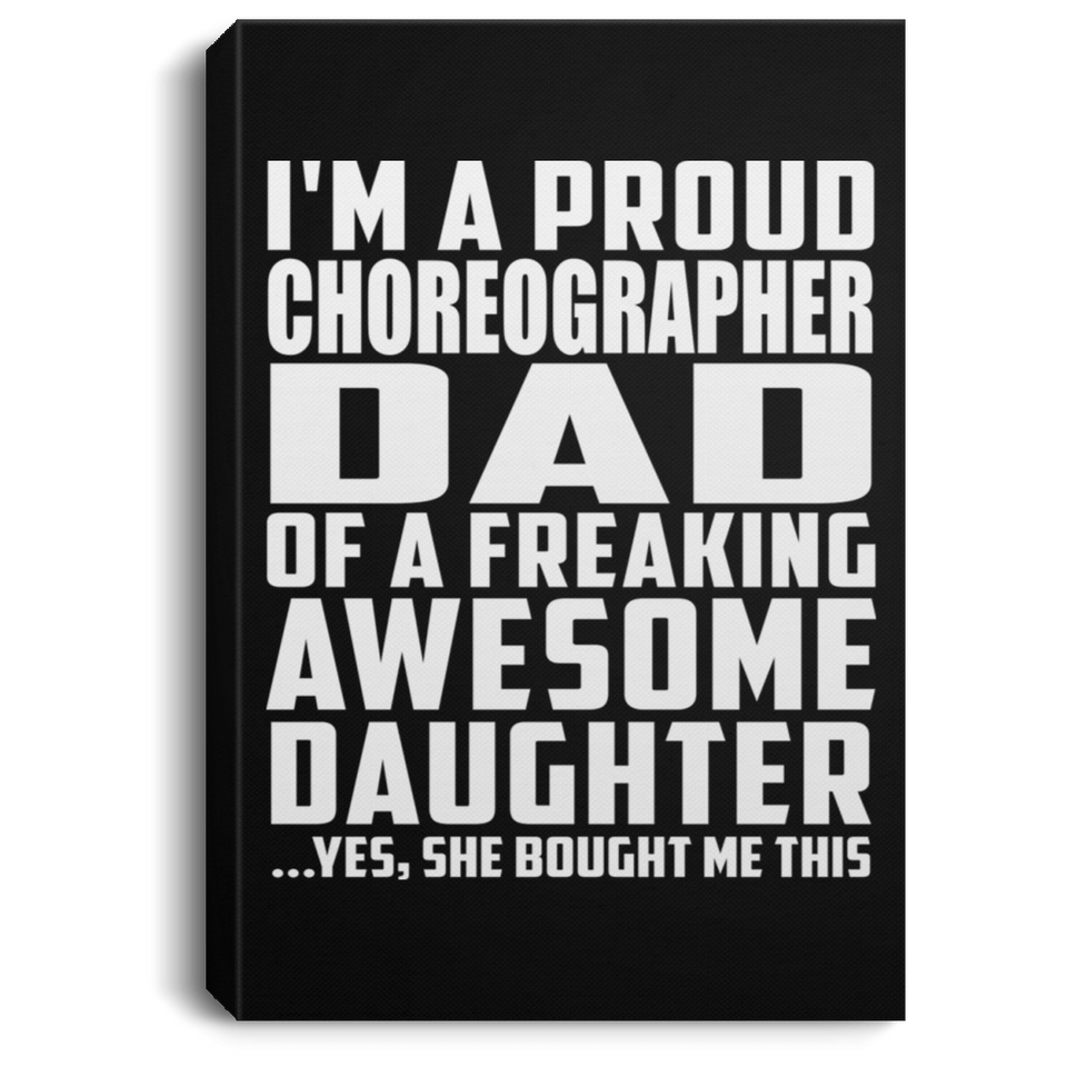 Proud Choreographer Dad Of Awesome Daughter - Canvas Portrait