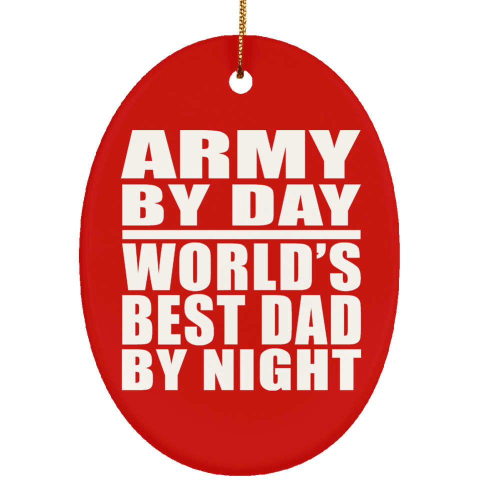 Army By Day World's Best Dad By Night - Oval Ornament