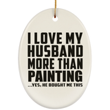 I Love My Husband More Than Painting - Oval Ornament
