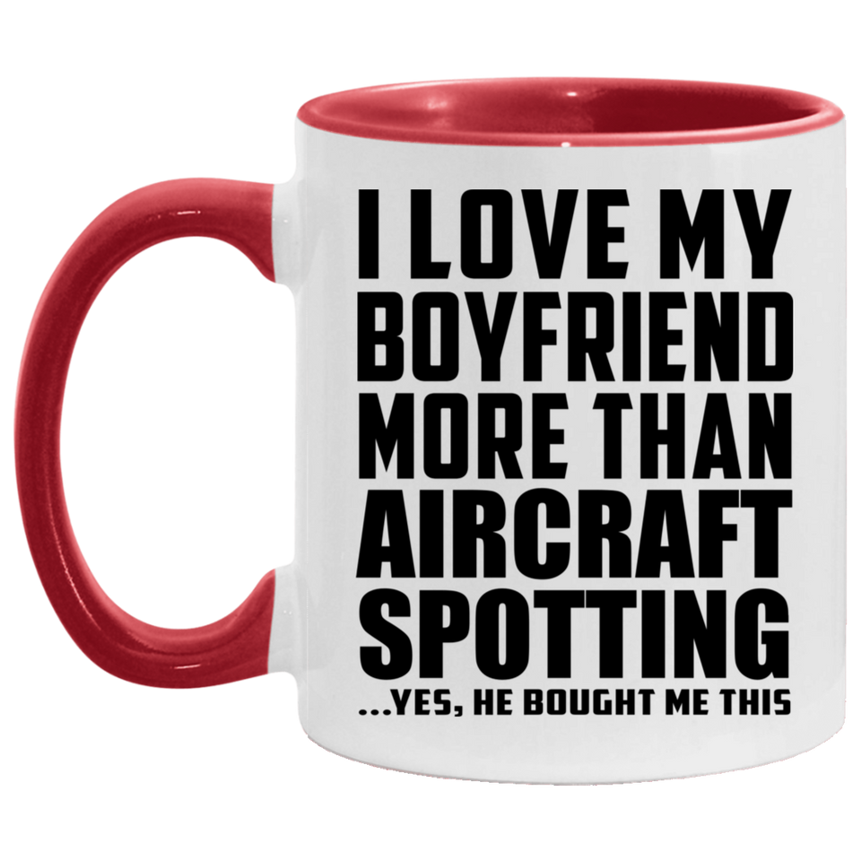 I Love My Boyfriend More Than Aircraft Spotting - 11oz Accent Mug Red
