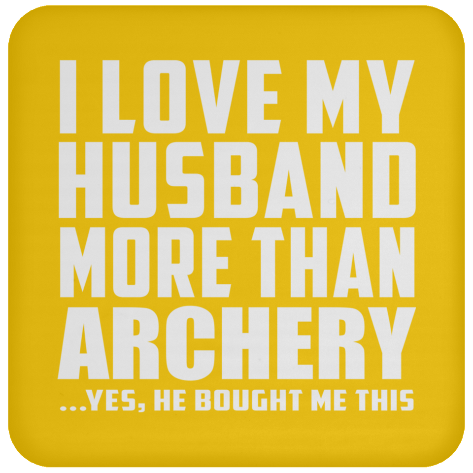 I Love My Husband More Than Archery - Drink Coaster