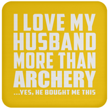 I Love My Husband More Than Archery - Drink Coaster