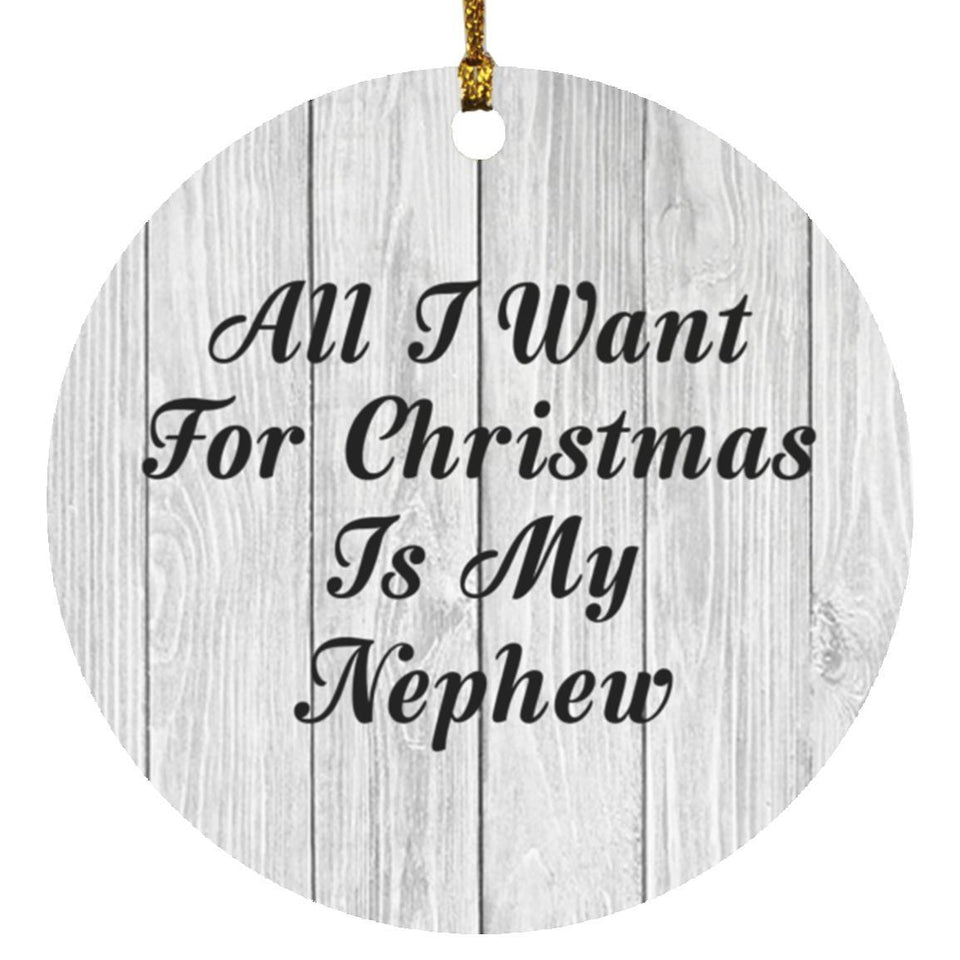 All I Want For Christmas Is My Nephew - Circle Ornament F