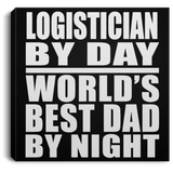 Logistician By Day World's Best Dad By Night - Canvas Square