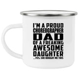 Proud Choreographer Dad Of Awesome Daughter - 12oz Camping Mug