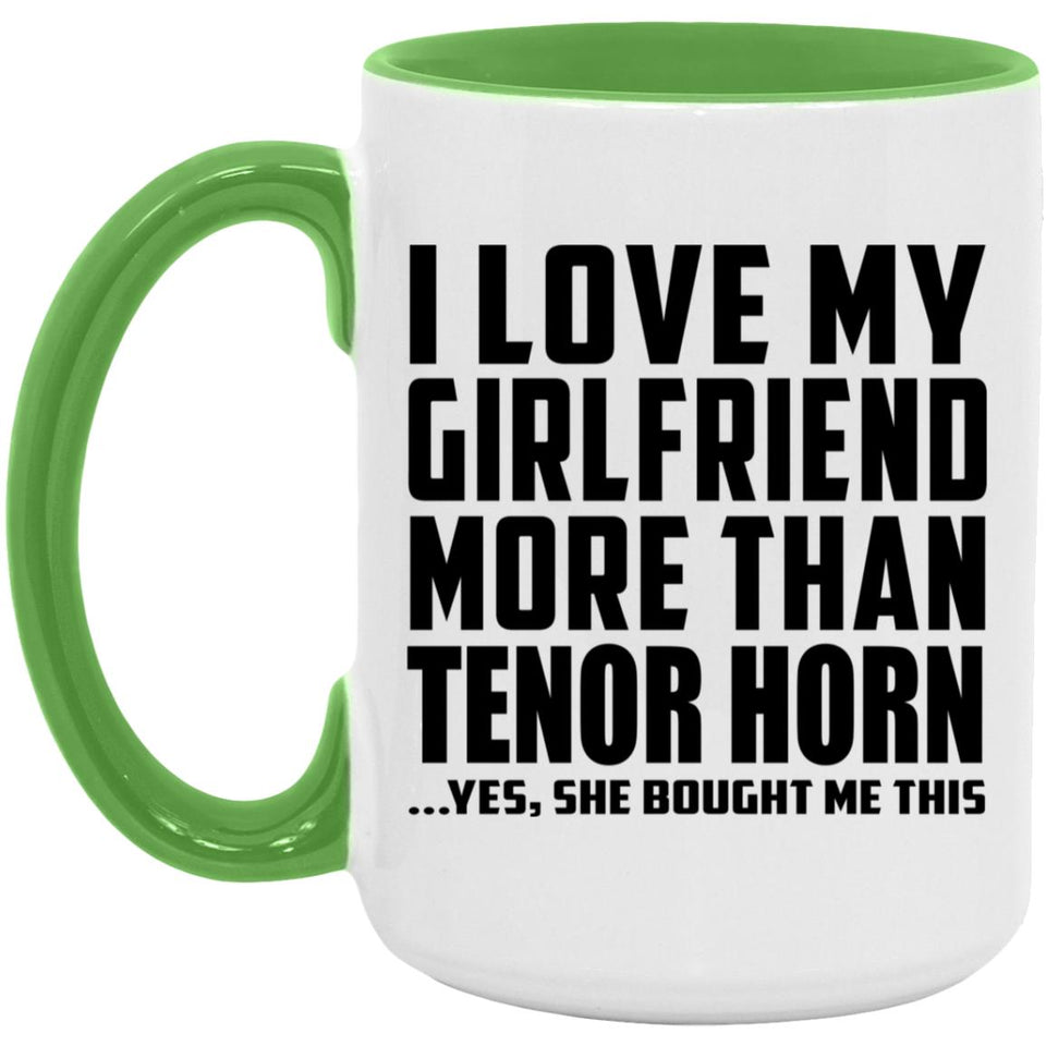 I Love My Girlfriend More Than Tenor Horn - 15oz Accent Mug Green